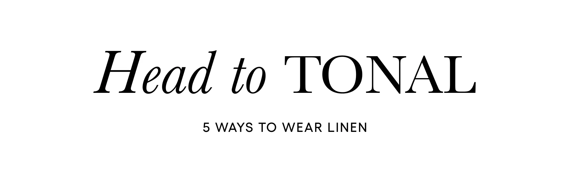 Head to Tonal: 5 Ways to Wear Linen